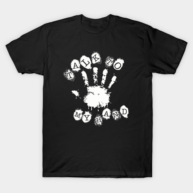 Talk to Myhand T-Shirt by peppielavista